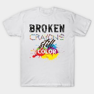 Broken crayons still color!  Hope - Inspirational Quote. T-Shirt